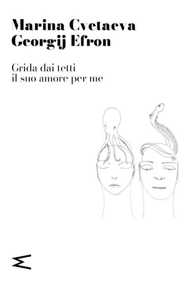 Cvetaeva, M: Grida dai tetti il suo amore per me