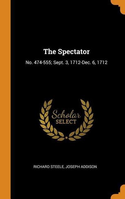 The Spectator: No. 474-555; Sept. 3, 1712-Dec. 6, 1712