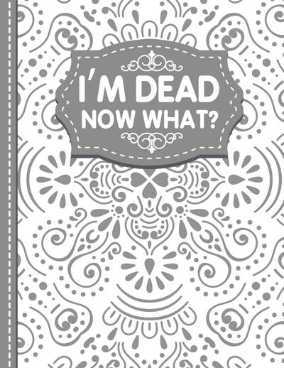 I’m dead now what? End of life Planner