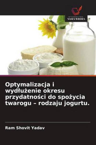 Optymalizacja i wydlu&#380;enie okresu przydatno&#347;ci do spo&#380;ycia twarogu - rodzaju jogurtu.