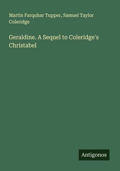 Geraldine. A Sequel to Coleridge’s Christabel