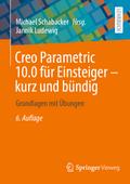 Creo Parametric 10.0 für Einsteiger - kurz und bün
