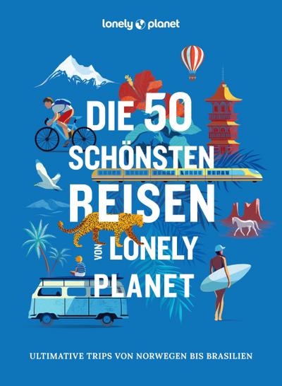 LONELY PLANET Bildband Die 50 schönsten Reisen von Lonely Planet