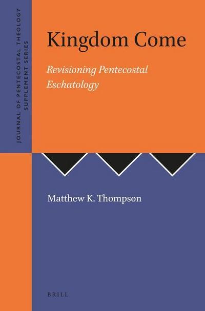 Kingdom Come: Revisioning Pentecostal Eschatology