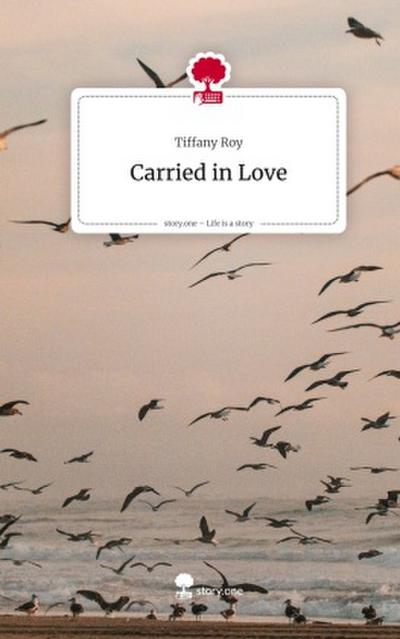 Carried in Love. Life is a Story - story.one