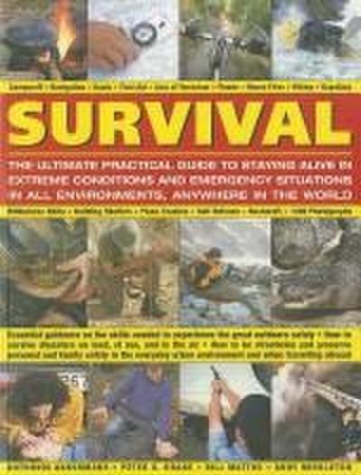 Survival: The Ultimate Practical Guide to Staying Alive in Extreme Conditions and Emergency Situations