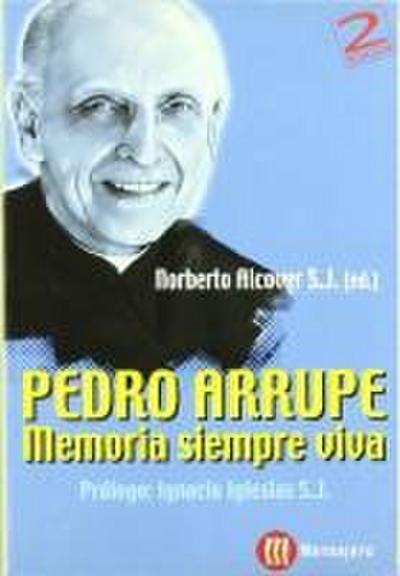 Pedro Arrupe : memoria siempre viva