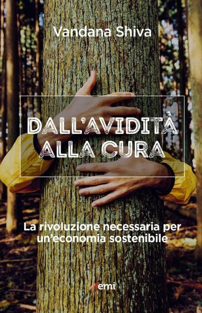 Dall’avidità alla cura. La rivoluzione necessaria per un’economia sostenibile