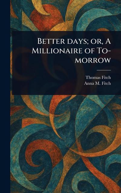 Better Days; or, A Millionaire of To-morrow