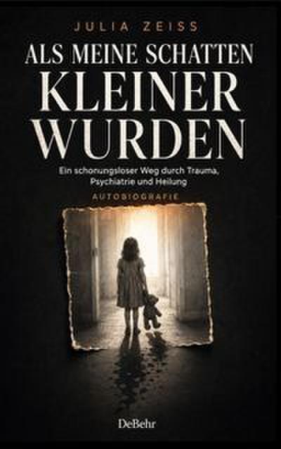 Als meine Schatten kleiner wurden - Ein schonungsloser Weg durch Trauma, Psychiatrie und Heilung - Autobiografie