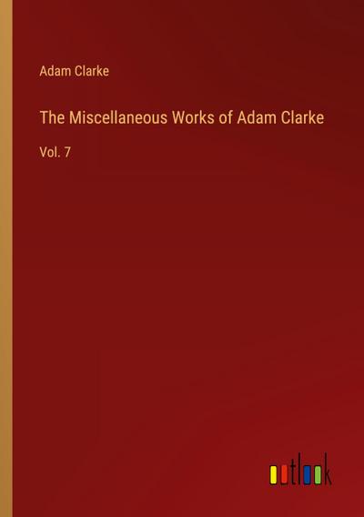 The Miscellaneous Works of Adam Clarke