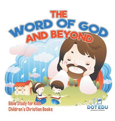 The Word of God and Beyond | Bible Study for Kids | Children’s Christian Books