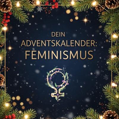 Dein Adventskalender: Feminismus