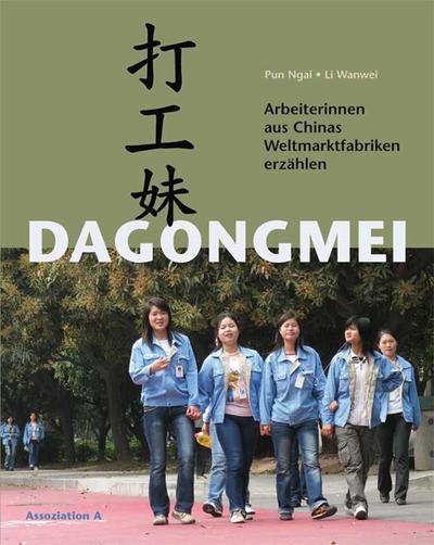 Dagongmei; Arbeiterinnen aus Chinas Weltmarktfabriken erzählen; Deutsch