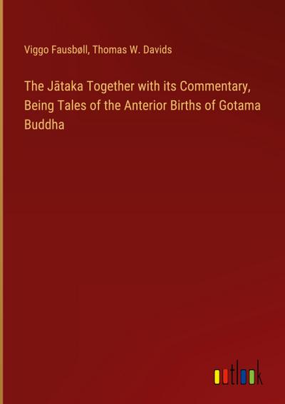 The J¿taka Together with its Commentary, Being Tales of the Anterior Births of Gotama Buddha