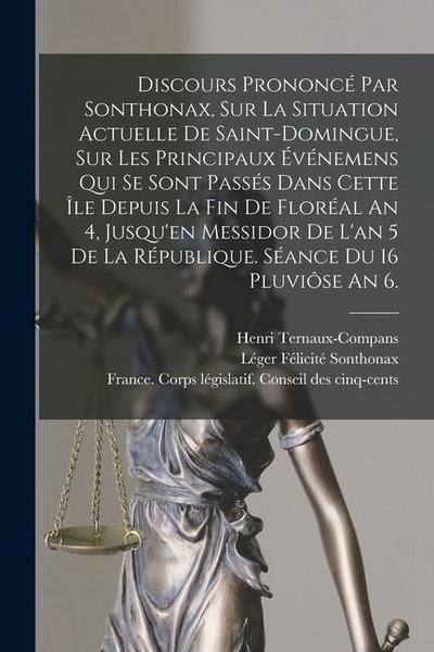Discours Prononcé Par Sonthonax, Sur La Situation Actuelle De Saint-domingue, Sur Les Principaux Événemens Qui Se Sont Passés Dans Cette Île Depuis La