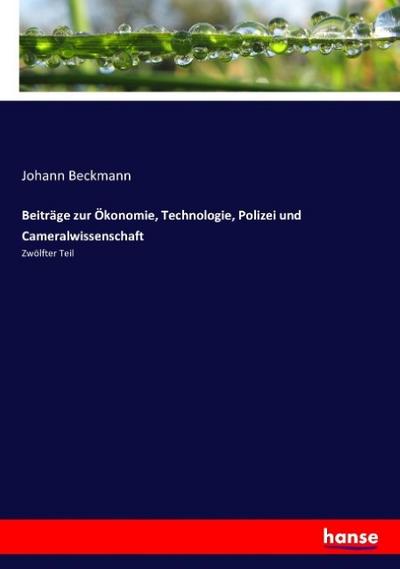 Beiträge zur Ökonomie, Technologie, Polizei und Cameralwissenschaft