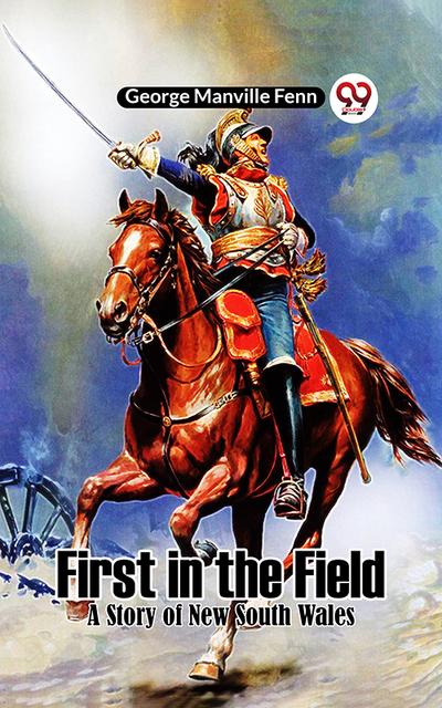 First In The Field A Story Of New South Wales