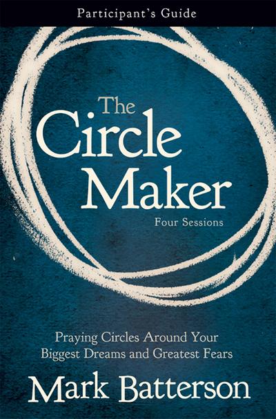 The Circle Maker Bible Study Participant’s Guide