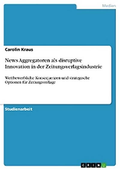 News Aggregatoren als disruptive Innovation in der Zeitungsverlagsindustrie