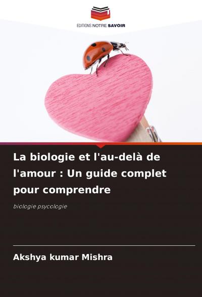 La biologie et l’au-delà de l’amour : Un guide complet pour comprendre