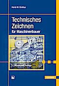 Technisches Zeichnen für Maschinenbauer - Horst-Walter Grollius
