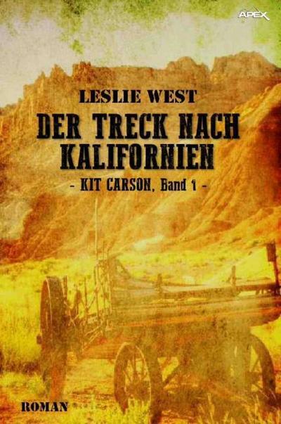 DER TRECK NACH KALIFORNIEN - KIT CARSON, BAND 1