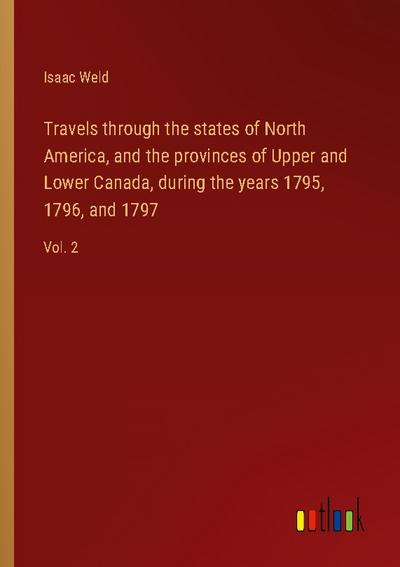 Travels through the states of North America, and the provinces of Upper and Lower Canada, during the years 1795, 1796, and 1797