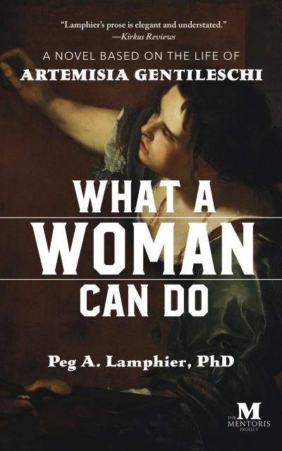 What a Woman Can Do: A Novel Based on the Life of Artemisia Gentileschi