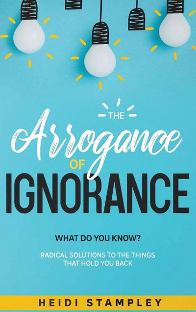 The Arrogance of Ignorance