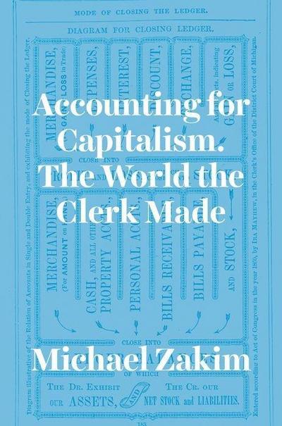 Accounting for Capitalism: The World the Clerk Made