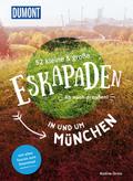 52 kleine & große Eskapaden in und um München: Ab nach draußen! (DuMont Eskapaden)