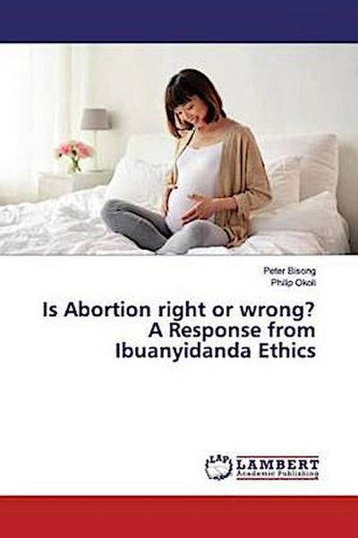Is Abortion right or wrong? A Response from Ibuanyidanda Ethics