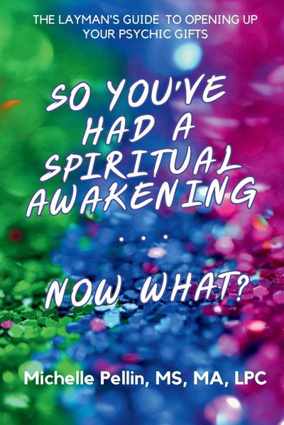 So You’ve Had a Spiritual Awakening...Now What??