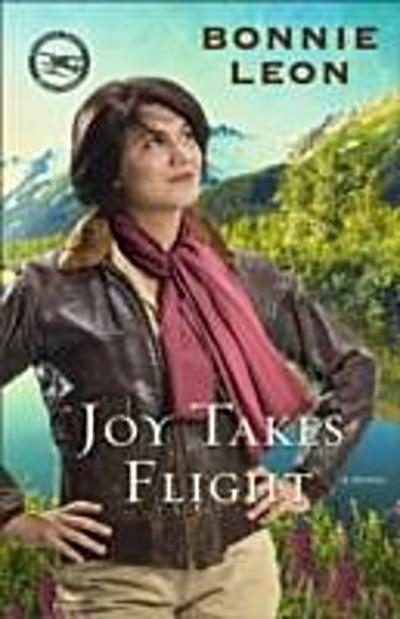 Joy Takes Flight (Alaskan Skies Book #3)