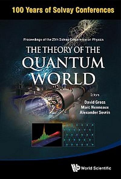 THEORY OF THE QUANTUM WORLD, THE: PROCEEDINGS OF THE 25TH ..
