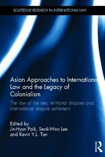 Asian Approaches to International Law and the Legacy of Colonialism