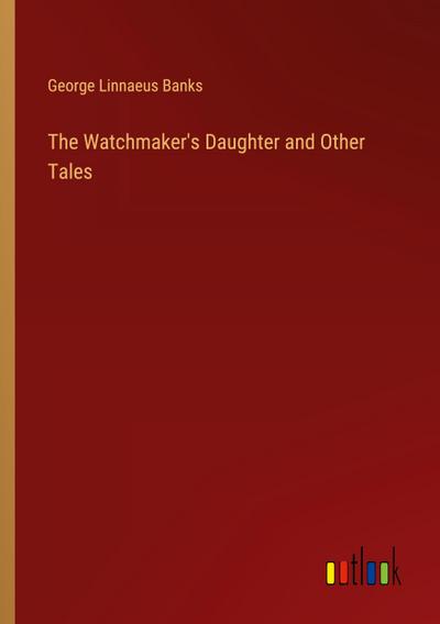 The Watchmaker’s Daughter and Other Tales