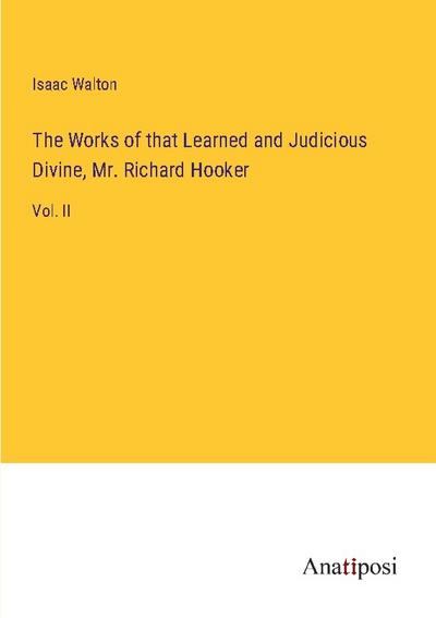 The Works of that Learned and Judicious Divine, Mr. Richard Hooker