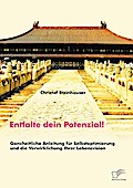 Entfalte dein Potenzial! Ganzheitliche Anleitung für Selbstoptimierung und die Verwirklichung Ihrer Lebensvision