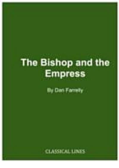 The Bishop and the Empress: Ambrose and Justina : A Play in Three Acts