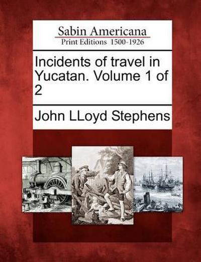 Incidents of Travel in Yucatan. Volume 1 of 2