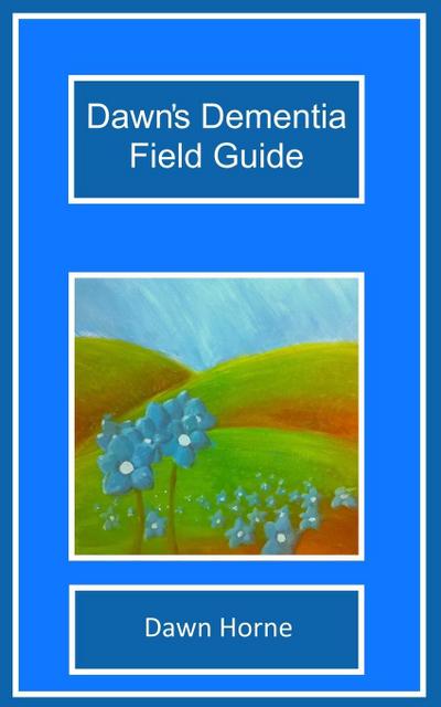 Dawn’s Dementia Field Guide