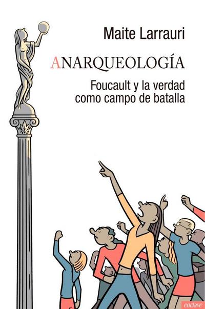 Anarqueología : Foucault y la verdad como campo de batalla