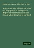 Monographie nebst wissenschaftlichen und biographischen Beiträgen: den Mitgliedern des ersten europäischen Blinden-Lehrer-Congress-es gewidmet
