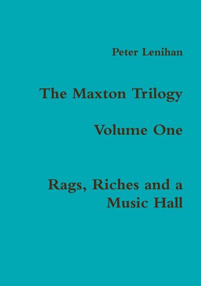 The Maxton Trilogy. Volume One. Rags, Riches and a Music Hall