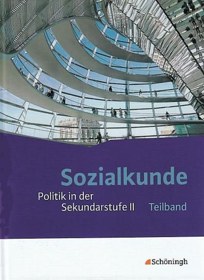 Sozialkunde: Politik in der Sekundarstufe II, Neubearbeitung 10.-13. Schuljahr, Teilband (Kapitel I-VI)