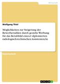 Möglichkeiten zur Steigerung der Bewerberzahlen durch gezielte Werbung für das Berufsbild eines/r diplomierten radiologisch-technischen Assistenten/in