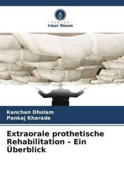 Extraorale prothetische Rehabilitation - Ein Überblick