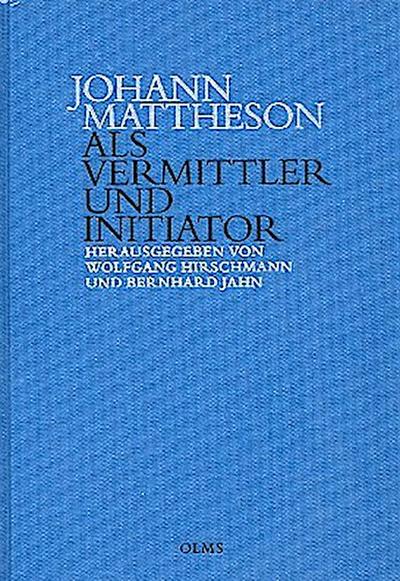 Johann Mattheson als Vermittler und Initiator